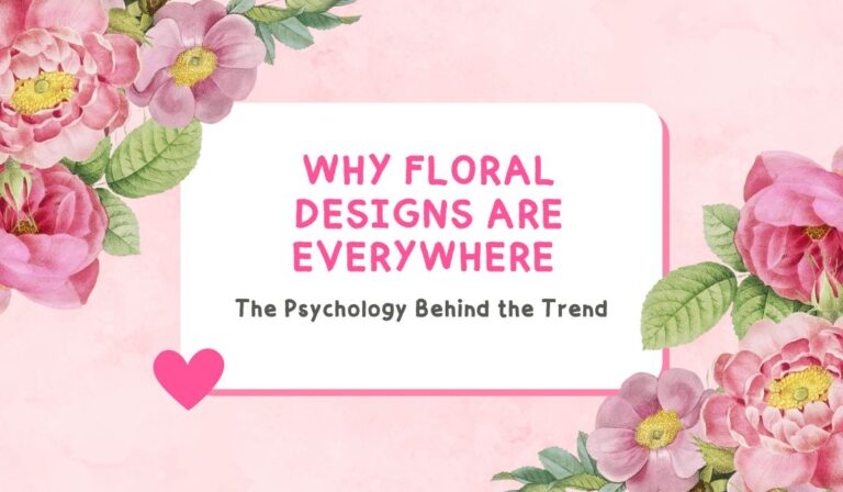 Why Floral Designs Are Everywhere: The Psychology Behind the Trend