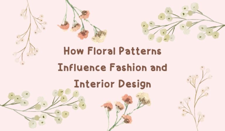 How Floral Patterns Influence Fashion and Interior Design