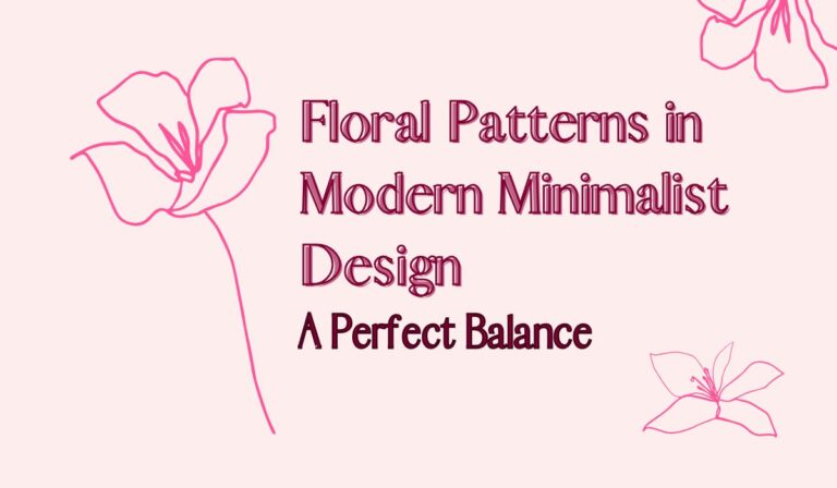 Floral Patterns in Modern Minimalist Design: A Perfect Balance